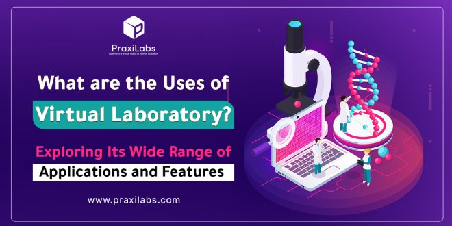 What are the Uses of Virtual Laboratory? | Exploring the Wide Range of Applications and Features