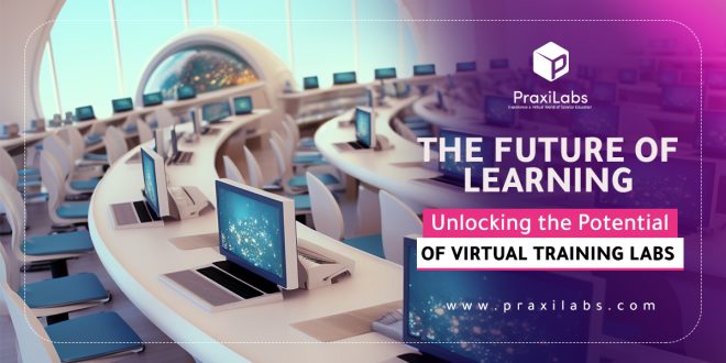 The Future of Learning: Unlocking the Potential of Virtual Training Labs