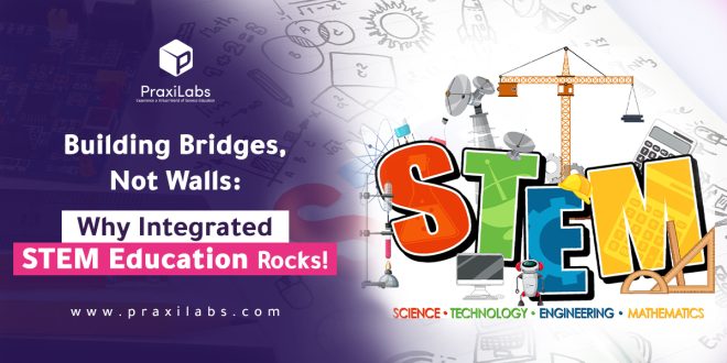 Building Bridges, Not Walls: Why Integrated STEM Education Rocks!