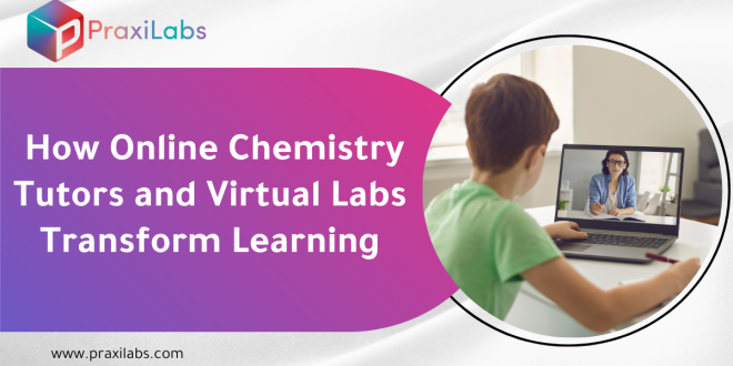 How Online Chemistry Tutors and Virtual Labs Transform Learning