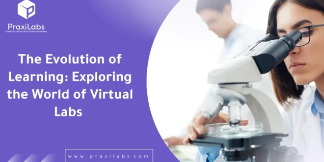 The Evolution of Learning: Exploring the World of Virtual Labs
