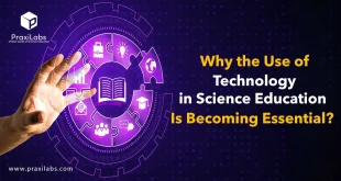 Why the Use of Technology in Science Education Is Becoming Essential?