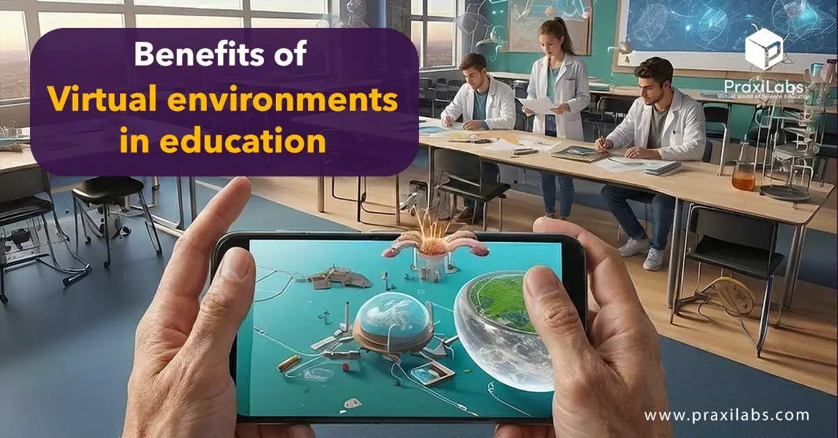 Benefits of Virtual environments in education