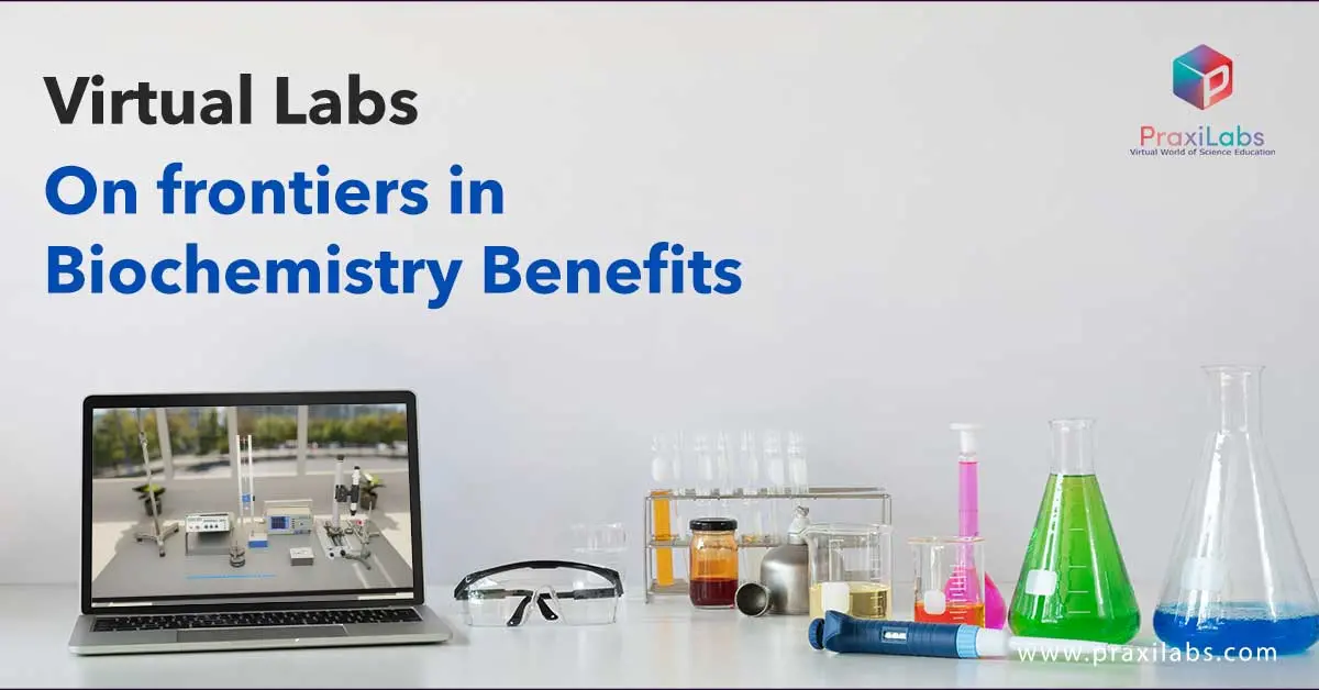Virtual labs on frontiers in biochemistry benefits: