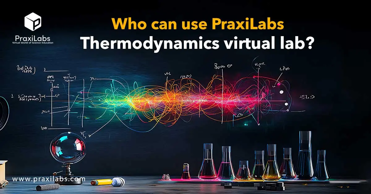  Who can use PraxiLabs thermodynamics virtual lab?