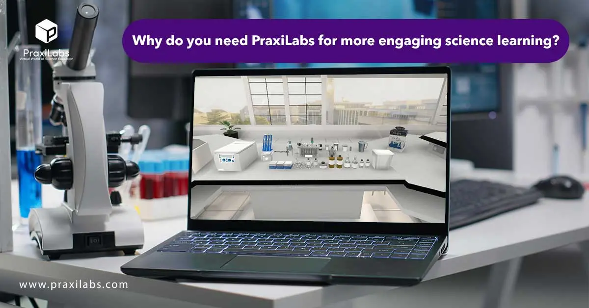 Why do you need PraxiLabs for more engaging science learning?