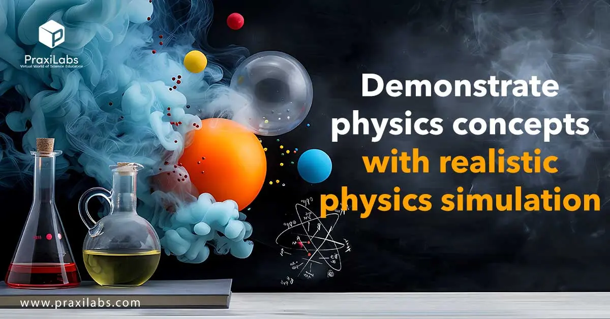 Demonstrate physics concepts with realistic physics simulation: