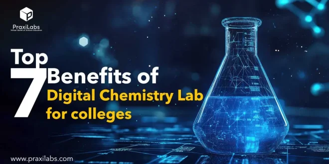 Top 7 Benefits of Digital Chemistry Lab for Colleges