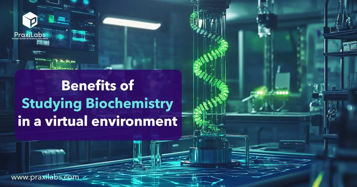 Benefits of studying Biochemistry in a virtual environment: